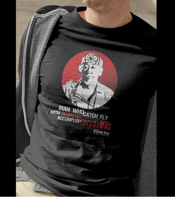 Karate Kid Mr Miyagi Man Who Catch Fly With Chopstick Accomplish Anything T-Shirt