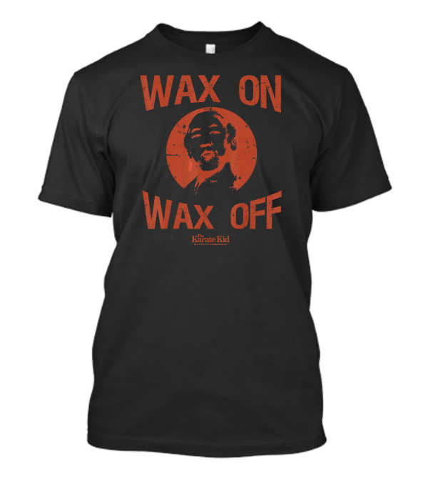 Wax On Wax Off The Karate Kid Mr. Miyagi T-Shirt