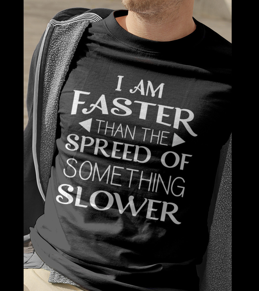 I Am Faster Than The Spread Of Something Slower Honeypot540 Funny Sayings Relax T-Shirt