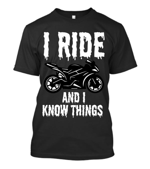 Grunge I Ride And I Know Things Big Bike Chopper Easy Rider Funny Sayings T-Shirt