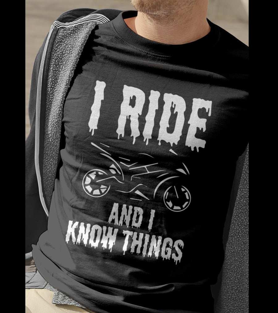 Grunge I Ride And I Know Things Big Bike Chopper Easy Rider Funny Sayings T-Shirt