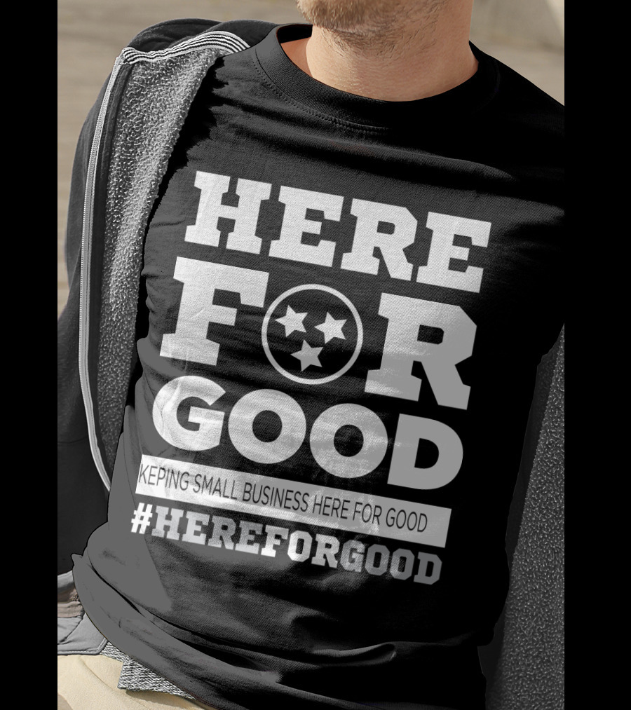 Here For Good Keeping Small Business Here For Good #HereForGood T-Shirt