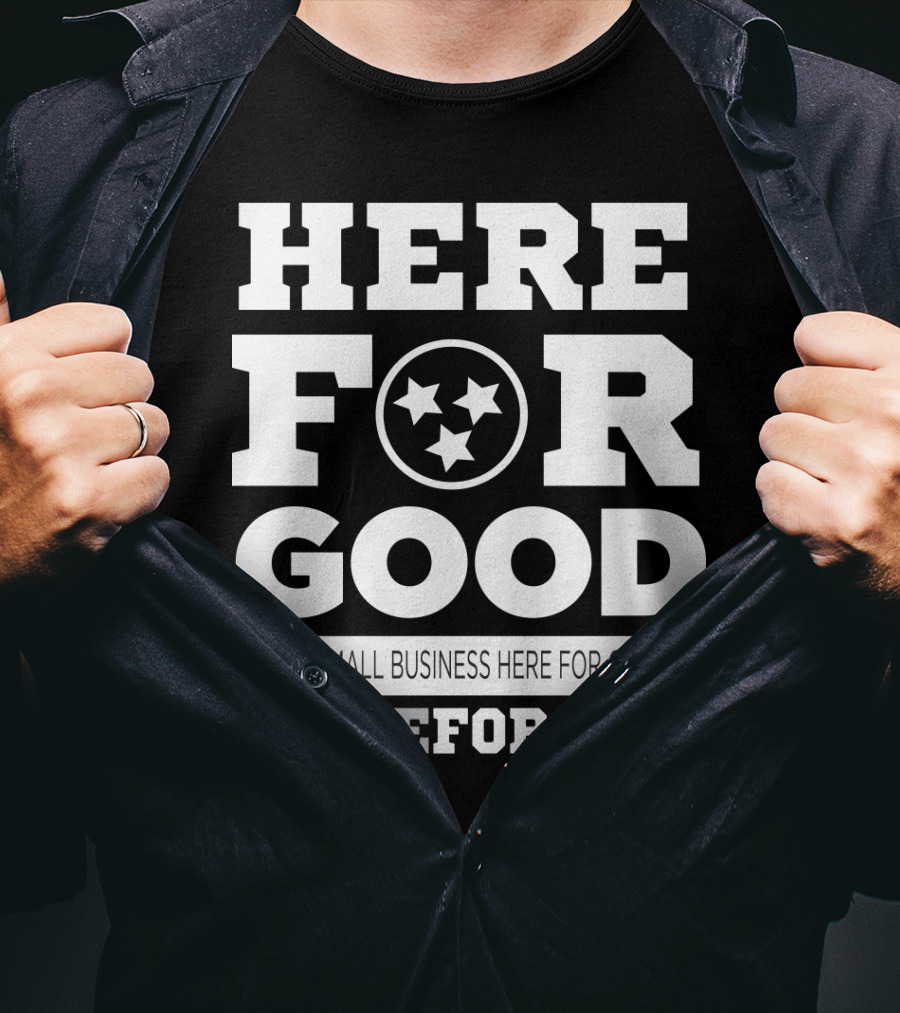 Here For Good Keeping Small Business Here For Good #HereForGood T-Shirt