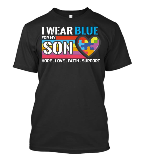 I Wear Blue For My Son Hope Love Faith Support Autism Awareness T-Shirt