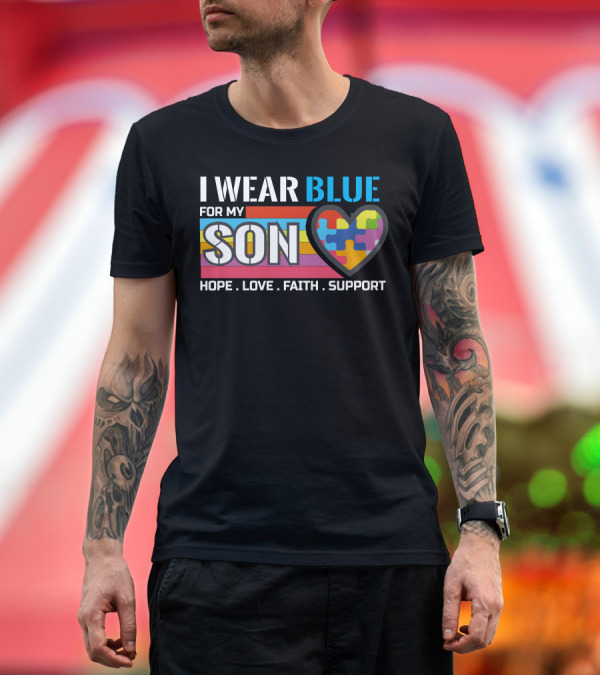 Premium T-Shirt: I Wear Blue for My Son Hope Love Faith Support Autism Awareness T-Shirt I Wear Blue for My Son Hope Love Faith Support Autism Awareness T-Shirt