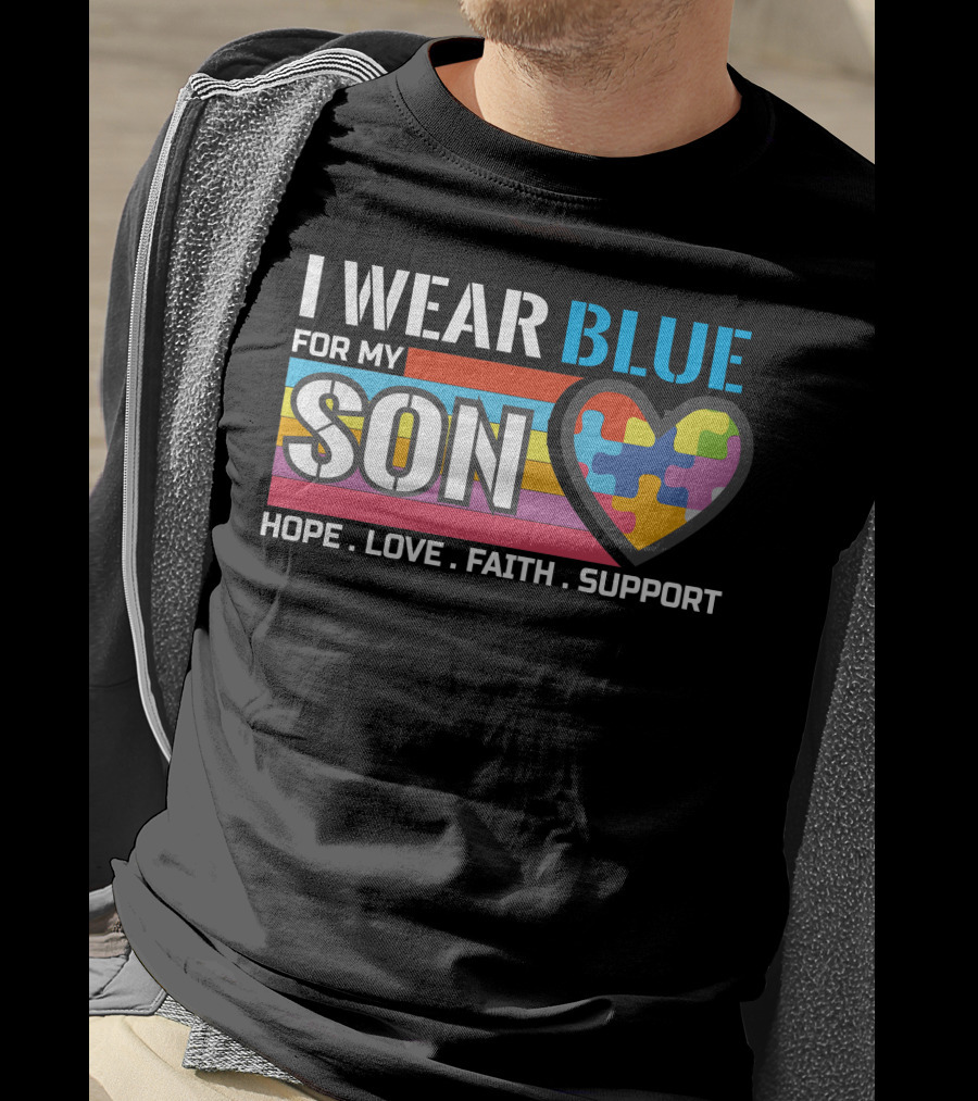 I Wear Blue For My Son Hope Love Faith Support Autism Awareness T-Shirt
