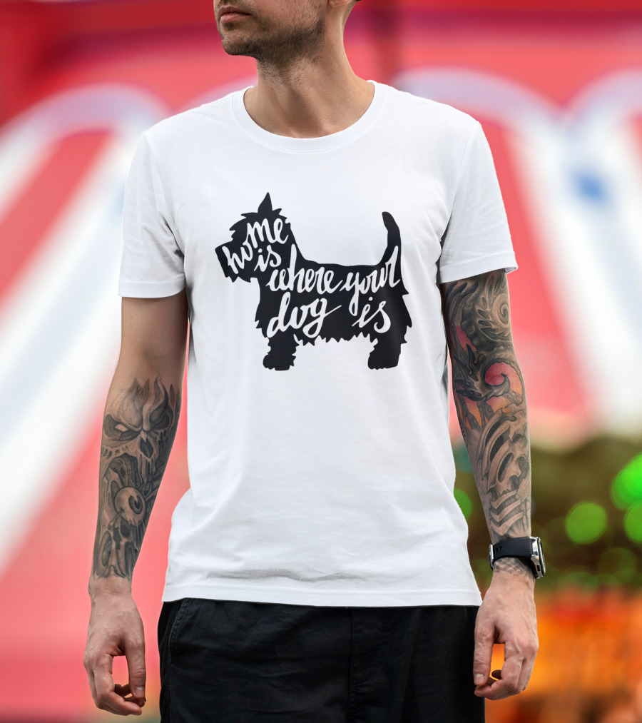 Home Is Where Your Dog Is Dog Lover Opinion T-Shirt