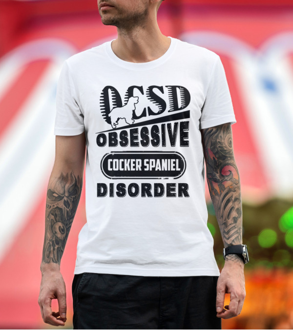 Premium T-Shirt: OCSD Obsessive Cocker Spaniel Disorder T-Shirt OCSD Obsessive Cocker Spaniel Disorder T-Shirt