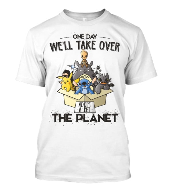 One Day We'll Take Over The Planet Adopt A Pet Pikachu Stitch Groot Cartoon Characters T-Shirt