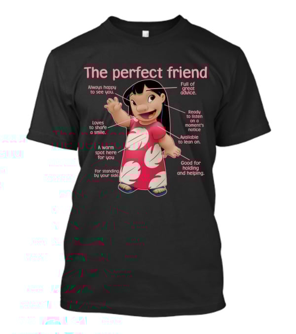 The Perfect Friend Always Happy Full Of Great Advice Ready To Listen A Warm Spot For You Good For Holding And Helping T-Shirt