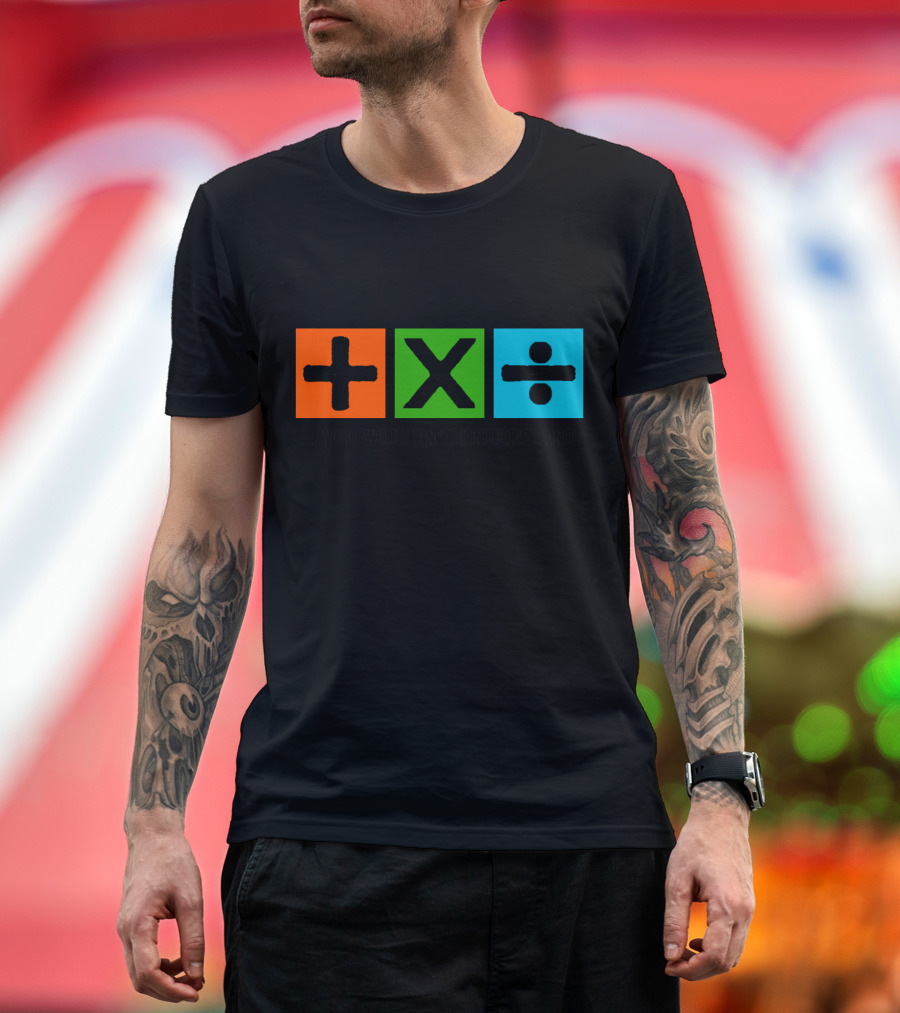 Plus Multiply Divide . You Wouldn't Understand T-Shirt