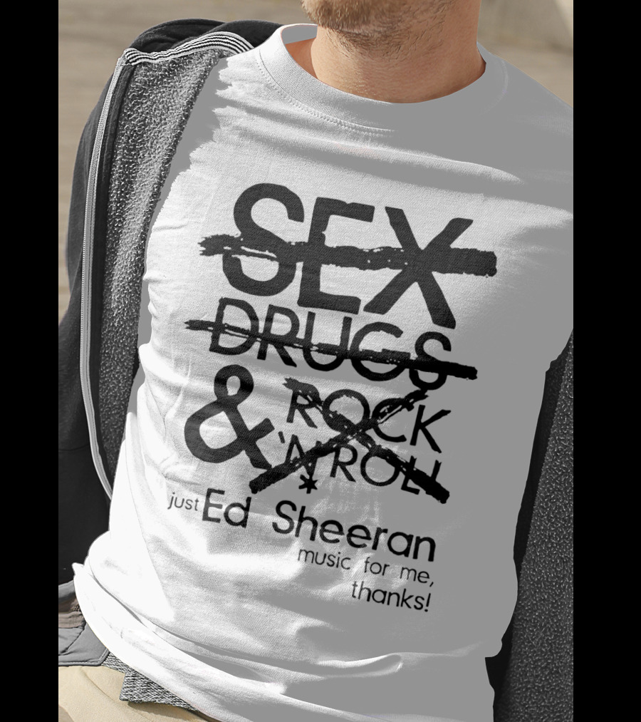 Just Ed Sheeran Music For Me Thanks T-Shirt