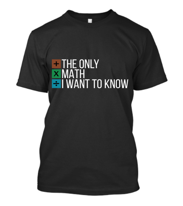 Plus Multiply Divide The Only Math I Want To Know T-Shirt