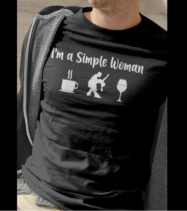 I'm A Simple Woman Coffee Dance Wine T-Shirt