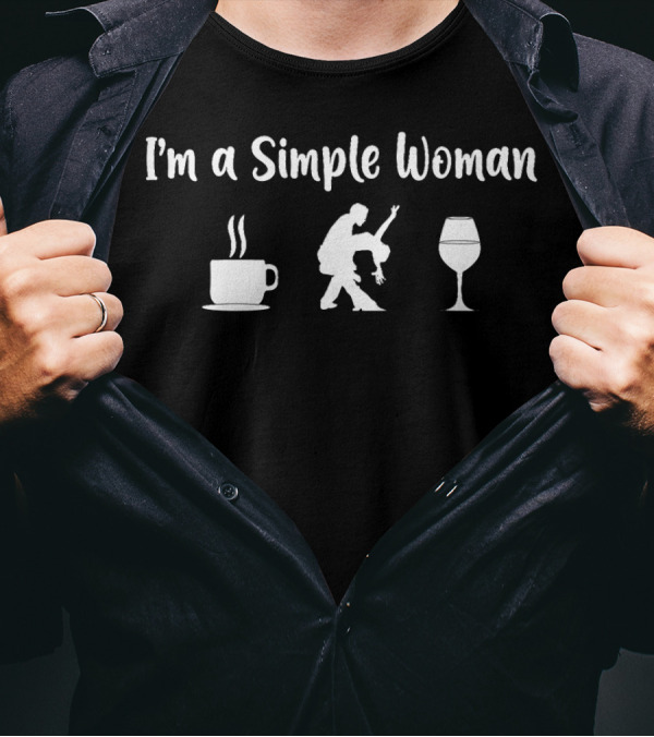 I'm A Simple Woman Coffee Dance Wine T-Shirt