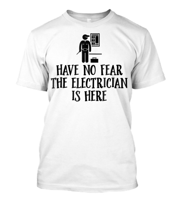 Have No Fear The Electrician Is Here With Tool Icon And Circuit Panel T-Shirt