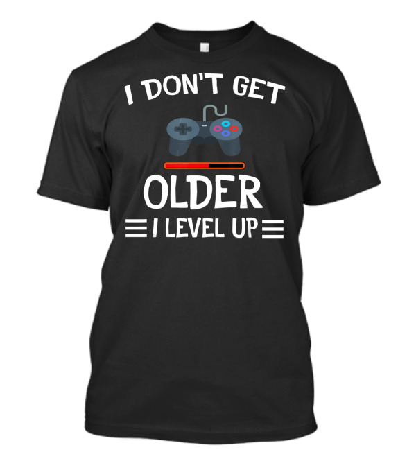 I Don't Get Older I Level Up Funny Gamers Gaming Controller Level-Up Bar T-Shirt