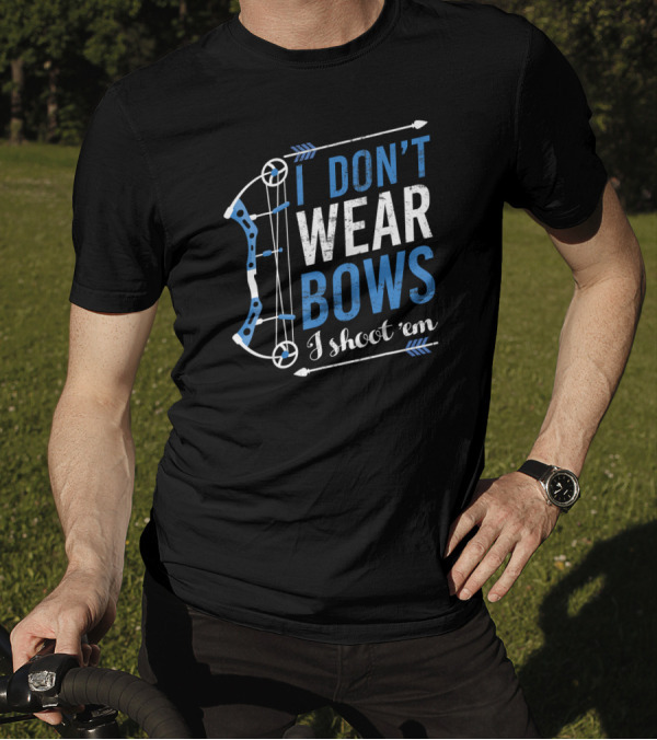I Don't Wear Bows I Shoot 'Em Bow Hunting Arrow T-Shirt