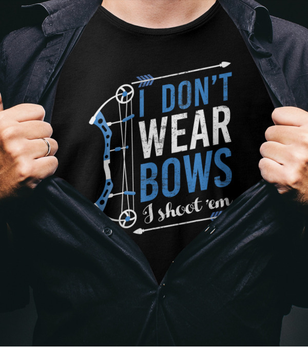 I Don't Wear Bows I Shoot 'Em Bow Hunting Arrow T-Shirt