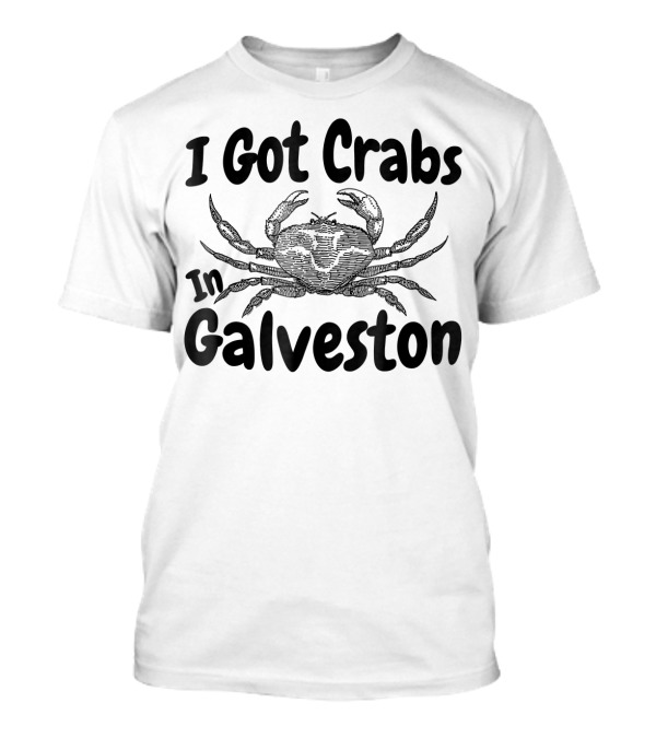 I Got Crabs In Galveston Crab T-Shirt