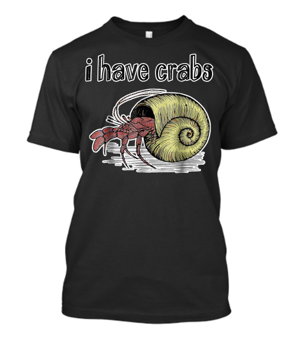 I Have Crabs Hermit Crab T-Shirt