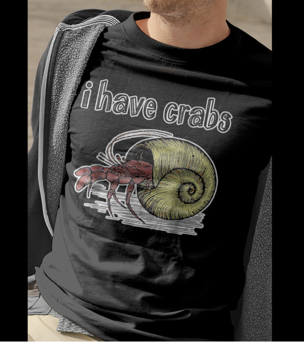 I Have Crabs Hermit Crab T-Shirt