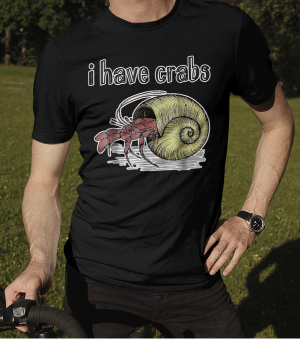 I Have Crabs Hermit Crab T-Shirt