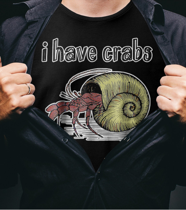 I Have Crabs Hermit Crab T-Shirt