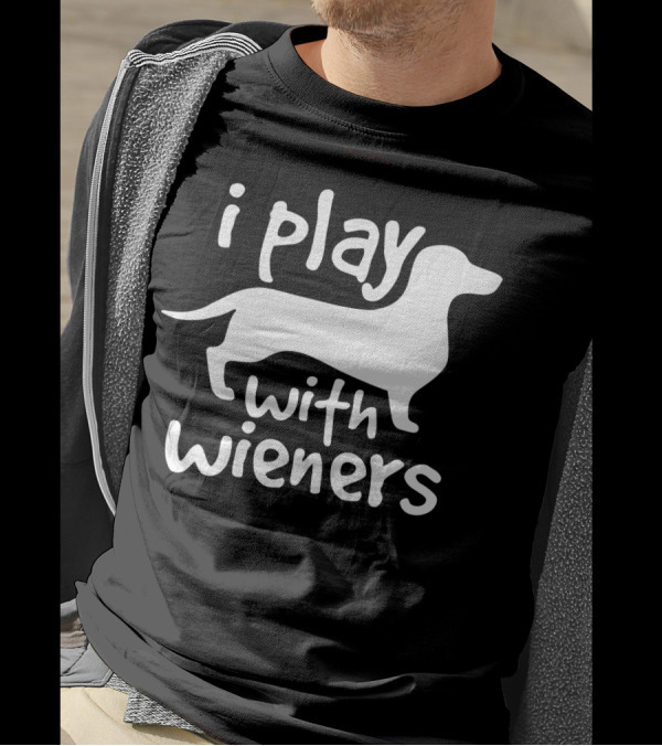 I Play With Wieners Funny Dachshunds Wieners Dog T-Shirt