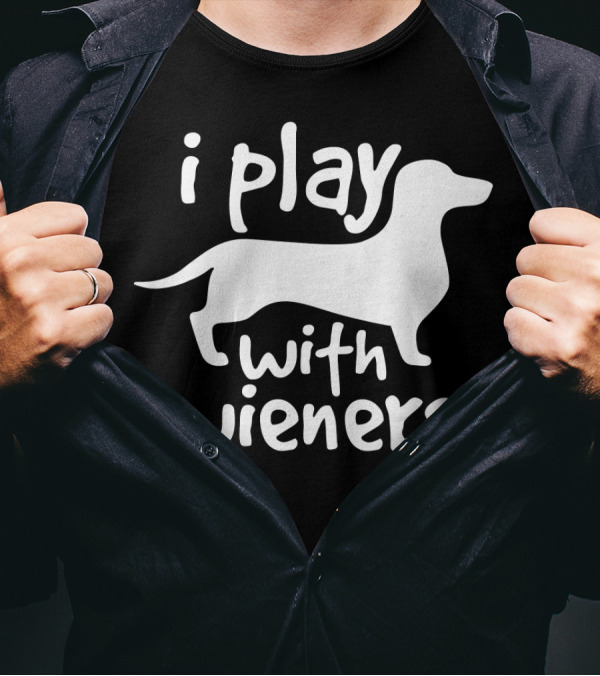 I Play With Wieners Funny Dachshunds Wieners Dog T-Shirt