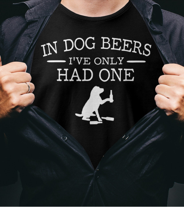 In Dog Beers I've Only Had One Dog Holding Beer Bottles T-Shirt