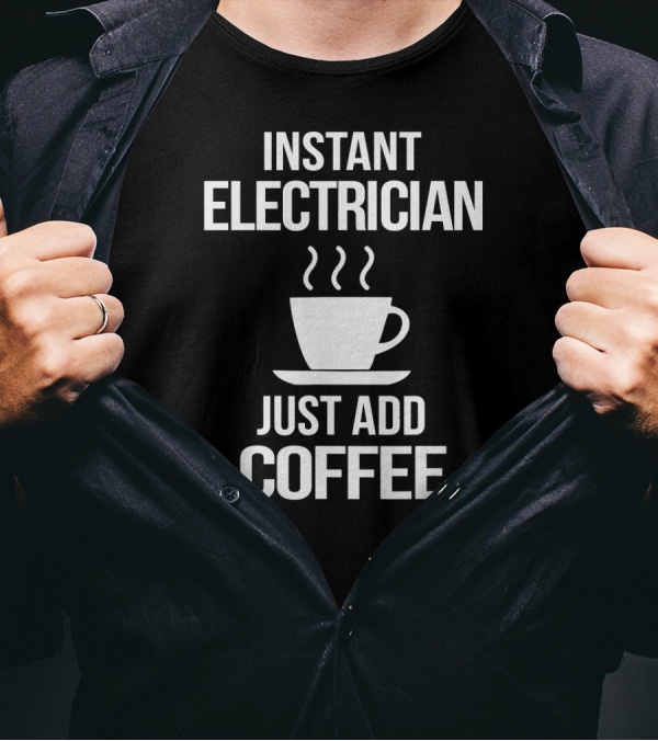Instant Electrician Just Add Coffee Cup T-Shirt