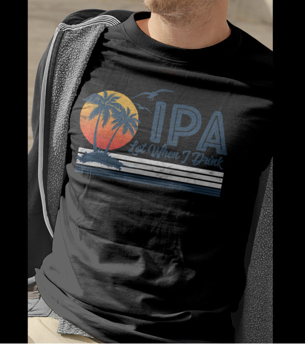 IPA Lot When I Drink Funny Retro Beach Craft Palm Sunset T-Shirt