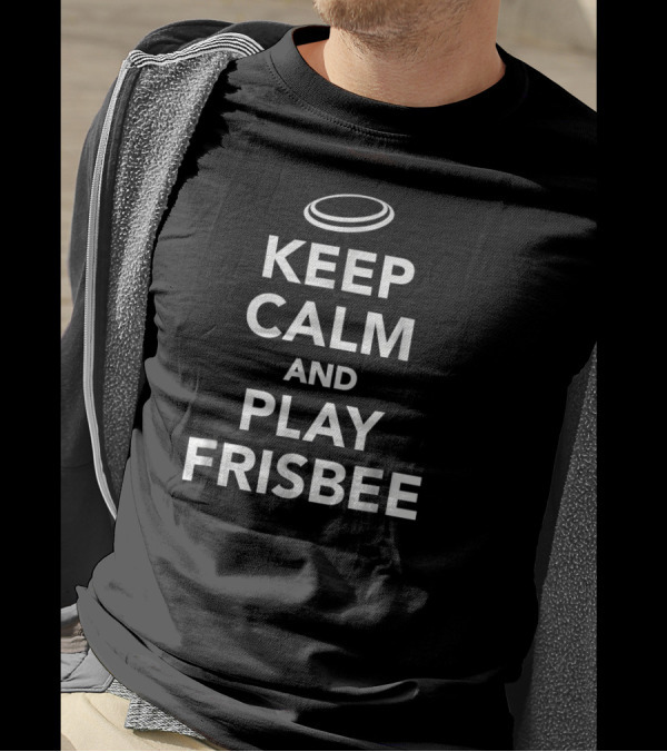 Keep Calm And Play Frisbee дИск Resting Above T-Shirt