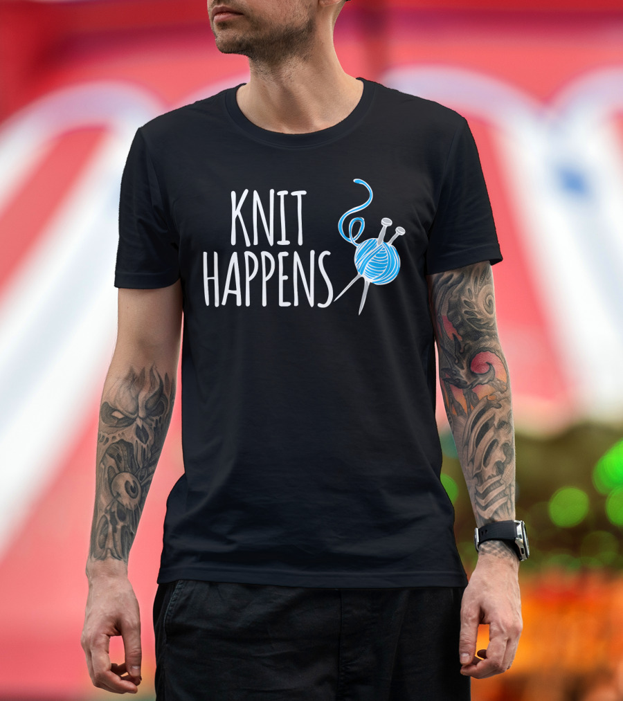 KNIT HAPPENS Funny Knitting Yarn Needles T-Shirt