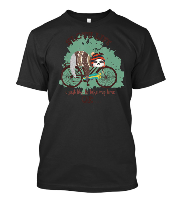 Sloth Life Cycling Sleeping I Just Like To Take My Time T-Shirt