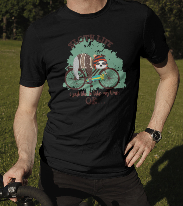Sloth Life Cycling Sleeping I Just Like To Take My Time T-Shirt