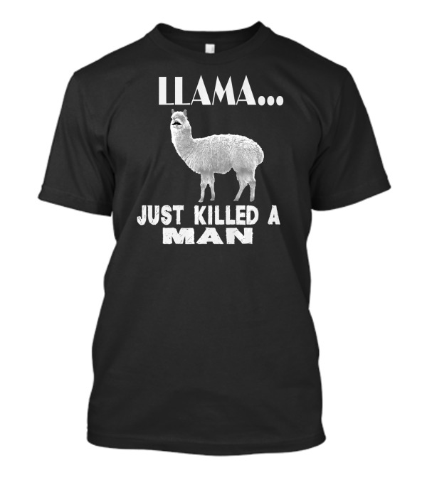 Llama Just Killed A Man Funny Farm Anim Image T-Shirt