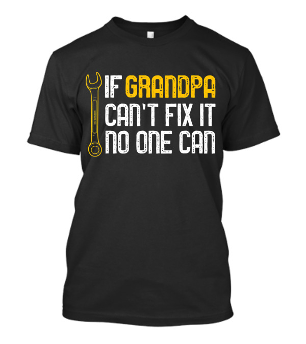 If Grandpa Can't Fix It No One Can Wrench Text T-Shirt
