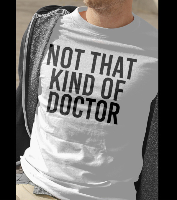 NOT THAT KIND OF DOCTOR Funny Post Graduation T-Shirt