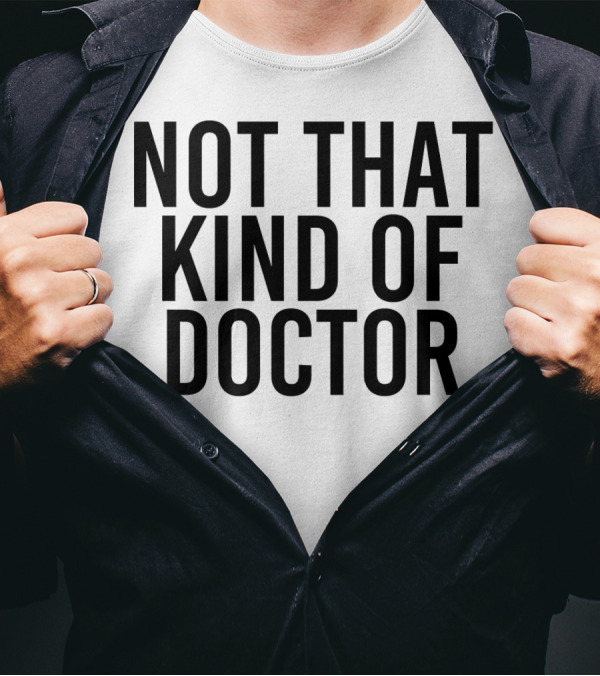 NOT THAT KIND OF DOCTOR Funny Post Graduation T-Shirt