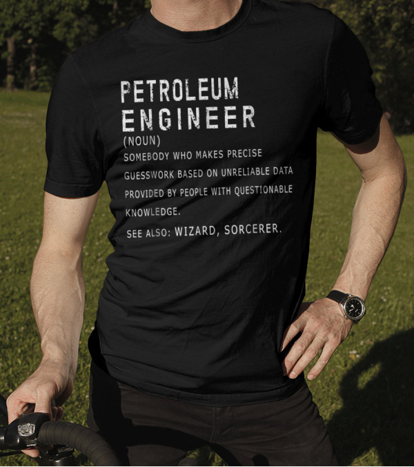 Petroleum Engineer Definition Noun Precise Guesswork Unreliable Data Wizard Sorcerer T-Shirt