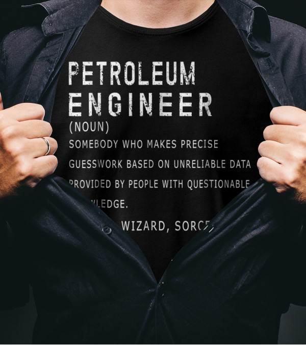 Petroleum Engineer Definition Noun Precise Guesswork Unreliable Data Wizard Sorcerer T-Shirt
