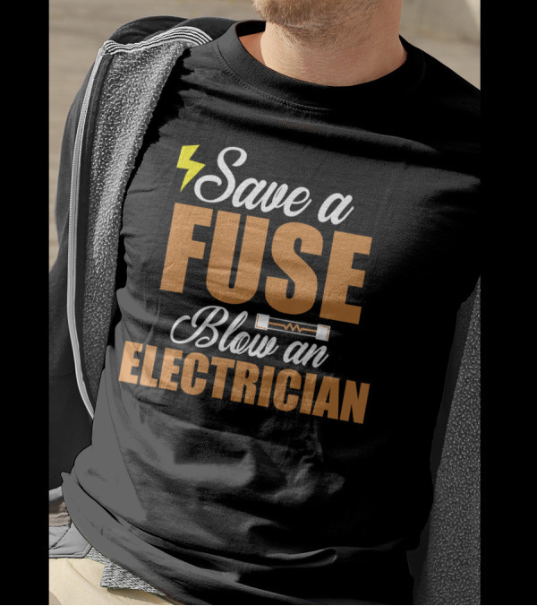 Save A Fuse Blow An Electrician Funny Joke With Lightning Bolt And Circuit T-Shirt