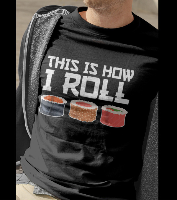 This Is How I Roll Sushi Chef Funny Sushi Rolls T-Shirt