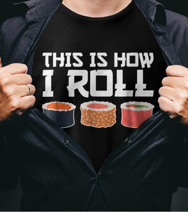 This Is How I Roll Sushi Chef Funny Sushi Rolls T-Shirt