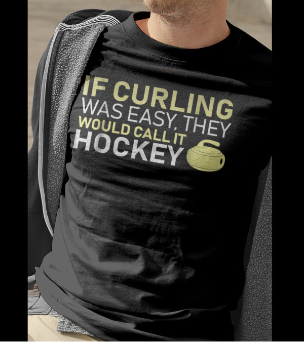 If Curling Was Easy They Would Call It Hockey Curling Stone T-Shirt