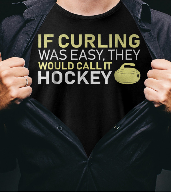 If Curling Was Easy They Would Call It Hockey Curling Stone T-Shirt