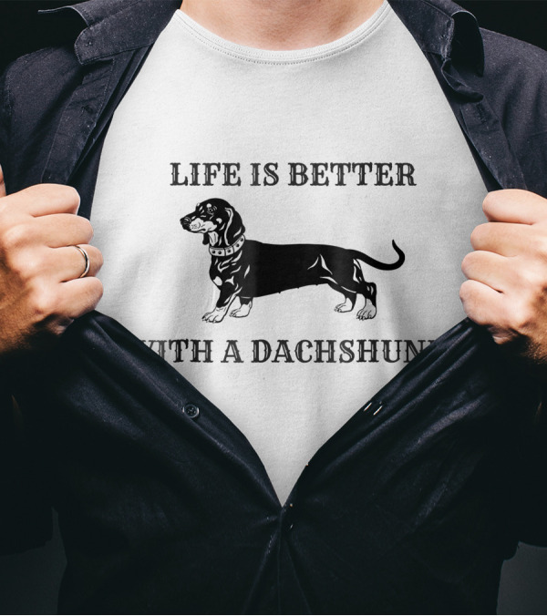 Life Is Better With A Dachshund Weiner Dog T-Shirt