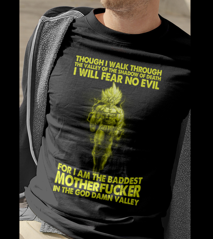 Dragonball Z Super Saiyan Goku Though I Walk Through The Valley I Will Fear No Evil Baddest Motherfucker In The God Damn Valley T-Shirt